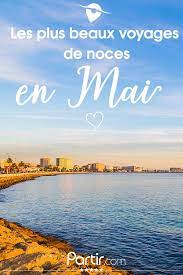 Voyage De Noces Ou Anniversaire De Mariage Voici Nos Destinations Phares Pour Le Mois De Mai Voyage De Noce Noces Voyage