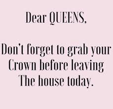 Let Me Adjust My Crown And Get My Day Started Meaning Dear Queens Don T Forget To Grab Your Crown Before Leaving The House Today Breakfast At Dior Queen Quotes Black Queen Quotes Words