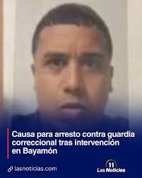 El tribunal de Bayamón encontró causa para arresto contra Daniel José Muriel  Rivera, el guardia correccional que fue intervenido por presunta posesión  de sustancias controladas al llegar a su turno. Muriel Rivera