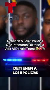 Detienen a 5 policías que intentaron quitarle la vida a Trump
