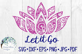 Almost files can be used for commercial. Let It Go Lotus Flower Peace Graphic By Wispywillowdesigns Creative Fabrica