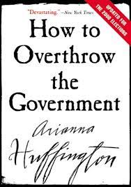 Check spelling or type a new query. How To Overthrow The Government English Edition Ebook Huffington Arianna Amazon De Kindle Shop