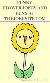 Cute Flower Jokes Thejokesite Com Funny Jokes For The Whole Family Plant Jokes Flower Puns Jokes For Kids