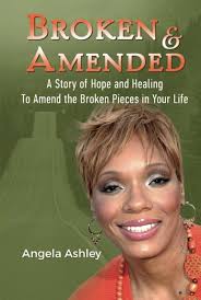 BROKEN AND AMENDED: A Story of Hope and Healing To Amend The Broken Pieces  In Your Life: ASHLEY, ANGELA: 9780578959702: Amazon.com: Books
