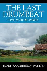 The Last Drumbeat: Civil War Drummer: Pickens, Loretta Quesinberry:  9781478768531: Amazon.com: Books