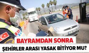 Şehirler arası yolculuk yasak mi? Bayramdan Sonra Sehirler Arasi Yasak Bitecek Mi 15 Ilde Seyahat Yasagi Ne Zaman Biteek Giris Cikis Acildi Mi