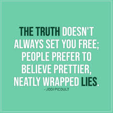 Friendship quotes, people quotes, serve quotes, truth quotes. The Truth Doesn T Always Set You Free Scattered Quotes