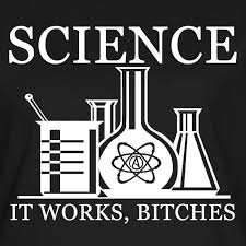 Image result for "science it works bitches"