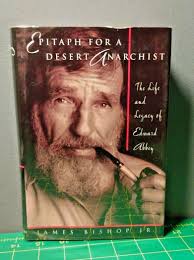 Epitaph For A Desert Anarchist Life of Edward Abbey James Bishop Jr. 1994  VG+