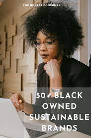 50 Sustainable Black Owned Businesses To Shop The Honest Consumer In 2020 Sustainable Brand Black Entrepreneurs Black Business