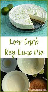 Low Carb Key Lime Pie Recipe With No Sugar Real Food Rn Recipe Low Carb Key Lime Pie Recipe Sugar Free Low Carb Low Carb Recipes Dessert