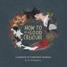 How To Be A Good Creature A Memoir In Thirteen Animals Audiobook Walmart Com Book Cover Illustration Children S Book Illustration Book Illustration