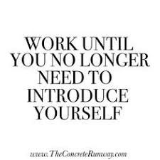 Work Until You No Longer Have To Introduce Yourself Meaning Work Until You No Longer Need To Introduce Yourself Boss Lady Quote Boss Lady Quotes Boss Quotes Woman Quotes