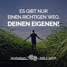 Es Gibt Nur Einen Richtigen Weg Deinen Eigenen Freiheit Motivation Spruche Motivierende Spruche Freiheit Zitate