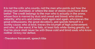 Check spelling or type a new query. It Is Not The Critic Who Counts Not The Man Who Points Out How Theodore Roosevelt Speech Title Quotation Io
