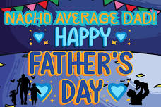 Nacho Average Dad! Happy Father's Day Weekend!