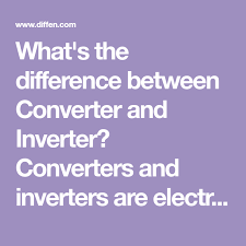 What S The Difference Between Converter And Inverter Converters And Inverters Are Electrical Devices That Convert Cu Converter Alternating Current Electricity