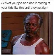 Create your own great job good effort kid meme using our quick meme generator. Dopl3r Com Memes 33 Of Your Job As A Dad Is Staring At Your Kids Like This Until They Act Right