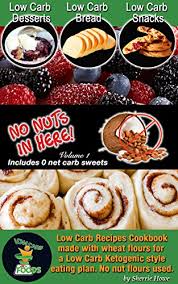 From cookies to cakes to puddings, oh my! Keto Low Carb Desserts Low Carb Bread Low Carb Snacks Low Carb Recipes Low Carb Ketogenic Style Eating Plan No Nut S In Here No Nut S Series Book 1 Kindle Edition By