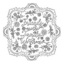 Relax yourself with our inspiring quote coloring pages ! Friends Are The Family We Choose People Coloring Pages Coloring Pages Quote Coloring Pages