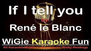 Vanavond feestje van de jongens. If I Tell You Rene Le Blanc Karaoke Youtube