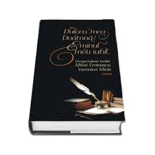 Dulcea mea doamna/ eminul meu iubit. Dulcea Mea Doamna Eminul Meu Iubit Corespondenta Inedita Mihai Eminescu Veronica Micle Editia 2018 Mihai Eminescu Polirom 83 96 Lei Librariaonline Ro