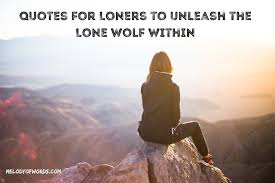 Check spelling or type a new query. 40 Best Quotes For Loners To Unleash The Lone Wolf Within