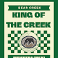 King of the Creek *members only*