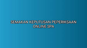 Disini kami akan kongsikan semakan. Semakan Keputusan Peperiksaan Online Spa 2021 Sumber Kerjaya