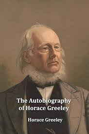 Autobiography of Horace Greeley: Horace Greeley: 9781598388817: Amazon.com:  Books