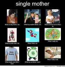 Single Mother Single Working Mom Single Mom Meme Single Parenting