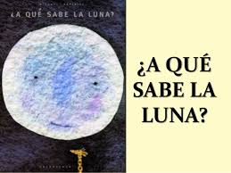 CUENTO ¿A qué sabe la luna?
