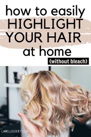 It doesn't have the natural capability on its. How To Lighten Your Hair At Home Without Bleach La Belle Society