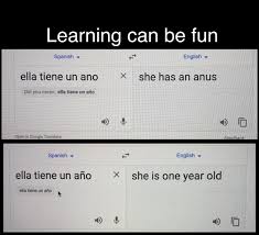 Im Learning Spanish Right Now And Thought This Was Pretty Funny Thank You Google Translate Funny Lol Memes Funnymemes Bestofreddit Create your own images with the google translate.