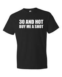 30th Birthday Gifts For 30 Year Old Woman 30th Birthday Shirt 30th Birthday Gift 30 Year Old Birthday T Shirt 30 And Hot Buy Me A Shot Shirt Fu 30th Birthday Shirts 40th Birthday Shirts Birthday Shirts