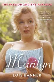 Marilyn: The Passion and the Paradox by Lois Banner