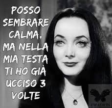 Posso sembrare calma , ma nella mia testa ti ho già ucciso 3 volte