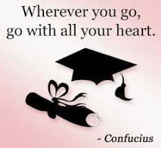 Wherever You Go Go With All Your Heart Quotes For Graduating Seniors Graduation Quotes Senior Quotes