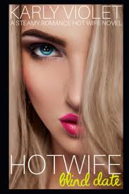 Hotwife Blind Date - A Steamy Romance Hot Wife Novel : Violet, Karly:  Amazon.se: Böcker