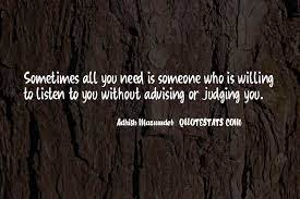 Top 32 Sometimes All You Need Is Someone To Listen Quotes Famous Quotes Sayings About Sometimes All You Need Is Someone To Listen