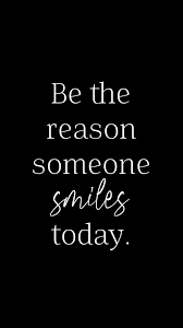 Be the reason someone smiles today. Be The Reason Someone Smiles Wallpapers Wallpaper Cave