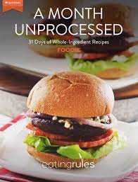 A Month Unprocessed 31 Days Of Whole Ingredient Recipes Ingredients Recipes Unprocessed Food Organic Dinner Recipes