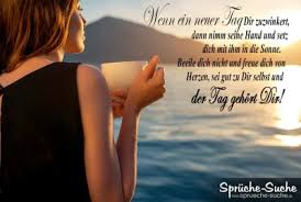 Ein Neuer Tag Er Gehort Dir Schone Spruche