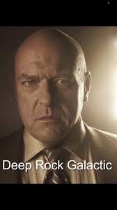 Saw this posted in an r/okbuddychicanery post about Breaking Bad  characters' favorite video game and Hank's could not have been more  accurate : r/DeepRockGalactic