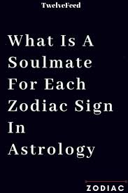 What Is A Soulmate For Each Zodiac Sign In Astrology Twelve Feeds Zodiac Sign Love Compatibility Zodiac Love Compatibility Soulmate Signs