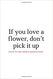 Thanking you for visiting our yourfates, for more updates on. Notebook Quotes If You Love A Flower Don T Pick It Up Journal Write Doodling Sketching And Notes For Women Girls Quotes If You Love A Flower Don T Pick