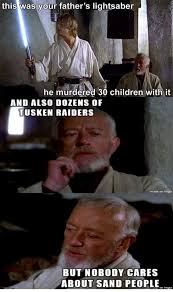 Starwars Starwarsmemes Yourfatherslightsaber Obiwan Lukeskywalker Sandpeople Star Wars Memes Star Wars Humor Star Wars