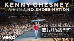 Maybe you would like to learn more about one of these? Kenny Chesney No Shoes No Shirt No Problems Live Audio Youtube