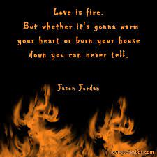 Quotes About Love And Fire Quotesgram