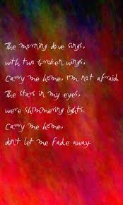 No No No No This Is All Wrong Again The Correct Lyrics For This Song Are The Mourning Dove Sings With Two Broken Wings Carry Me Home I M Not Afraid Letras